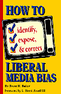 How to Identify, Expose & Correct Liberal Media Bias